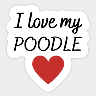 I love my poodle Sticker